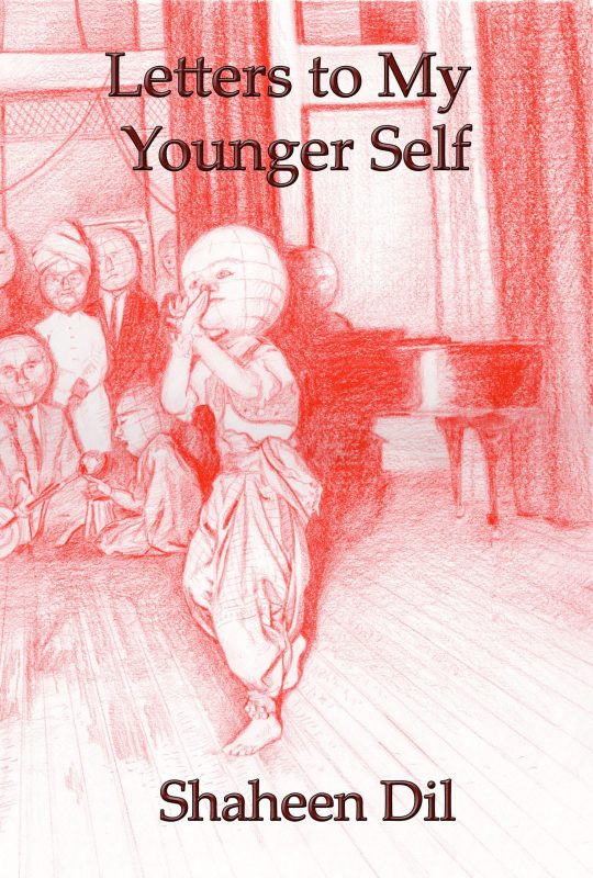 Shaheen Dil – Letters to My Younger Self